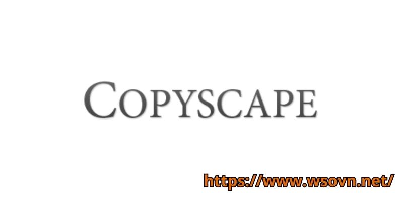 Copyscape: Công cụ kiểm tra lỗi đạo văn 