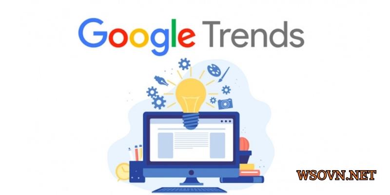 Google Trends là công cụ giúp nghiên cứu từ khóa 