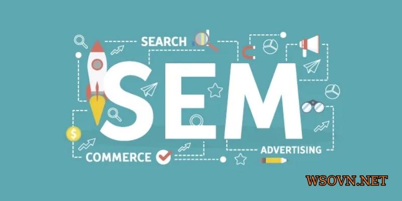SEM là một thuật ngữ quen thuộc trong lĩnh vực marketing 