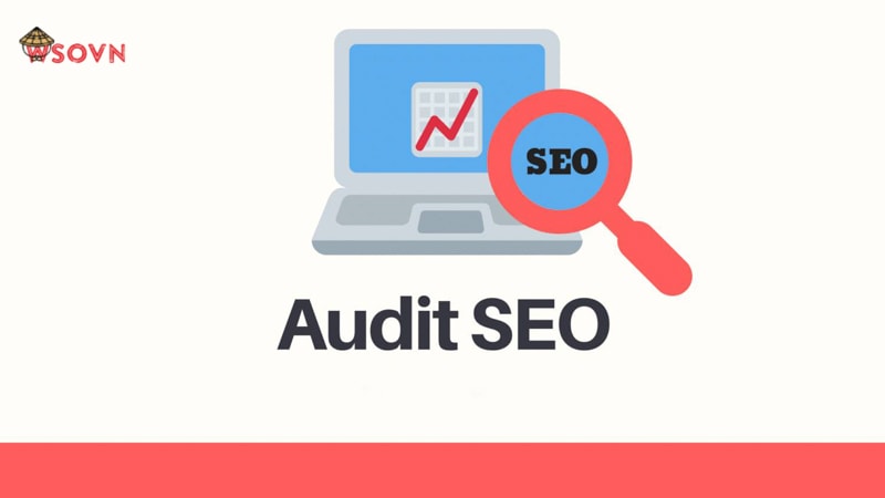 SEO Audit là gì? Tìm hiểu về SEO Audit từ A-Z